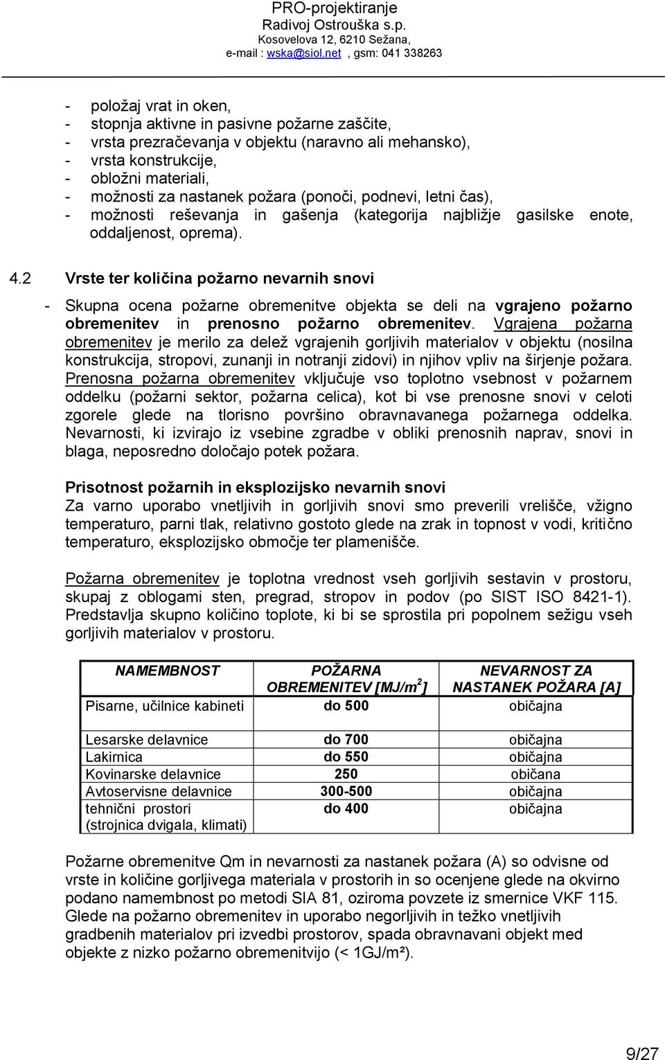 2 Vrste ter količina požarno nevarnih snovi - Skupna ocena požarne obremenitve objekta se deli na vgrajeno požarno obremenitev in prenosno požarno obremenitev.