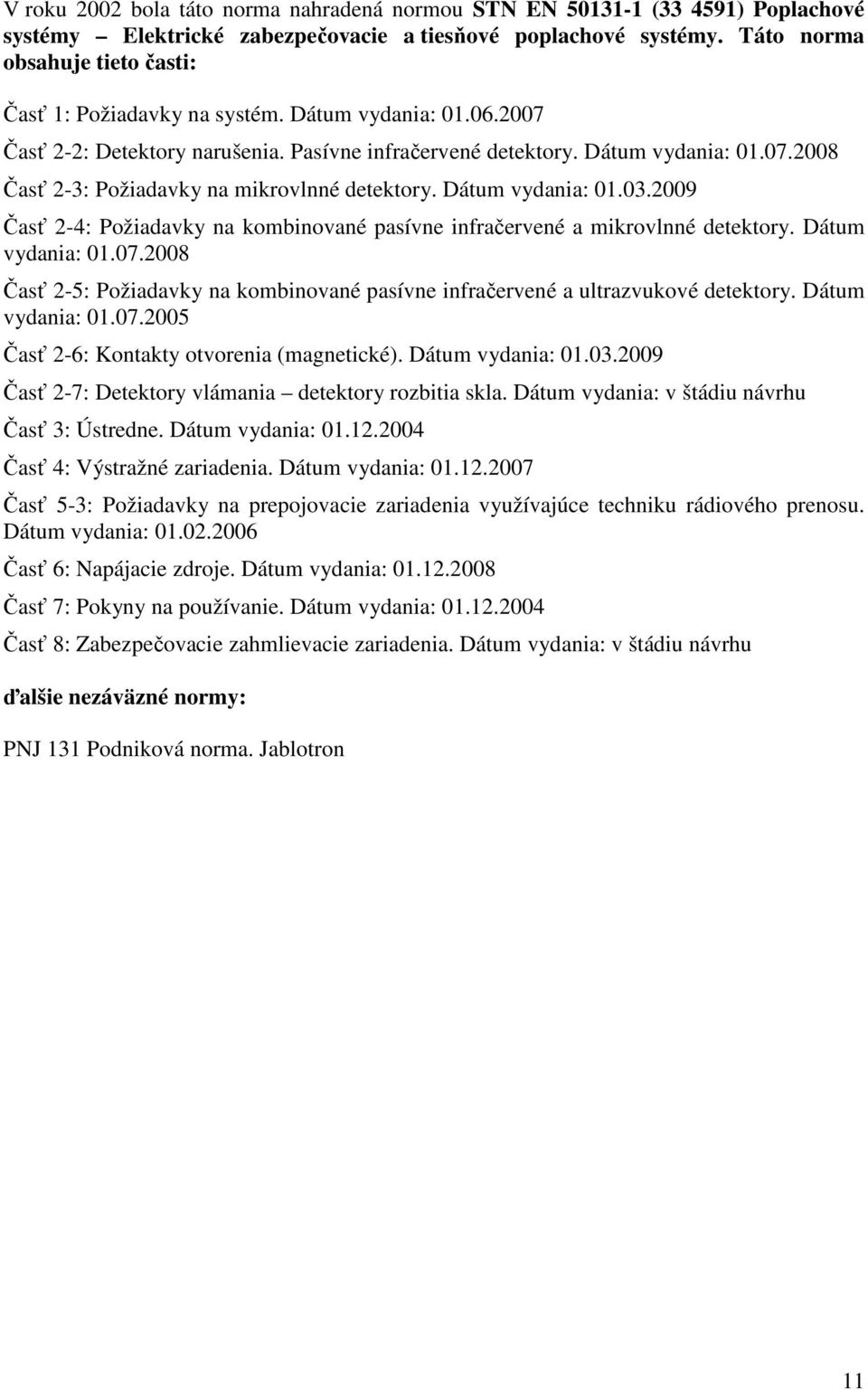 Dátum vydania: 01.03.2009 Časť 2-4: Požiadavky na kombinované pasívne infračervené a mikrovlnné detektory. Dátum vydania: 01.07.