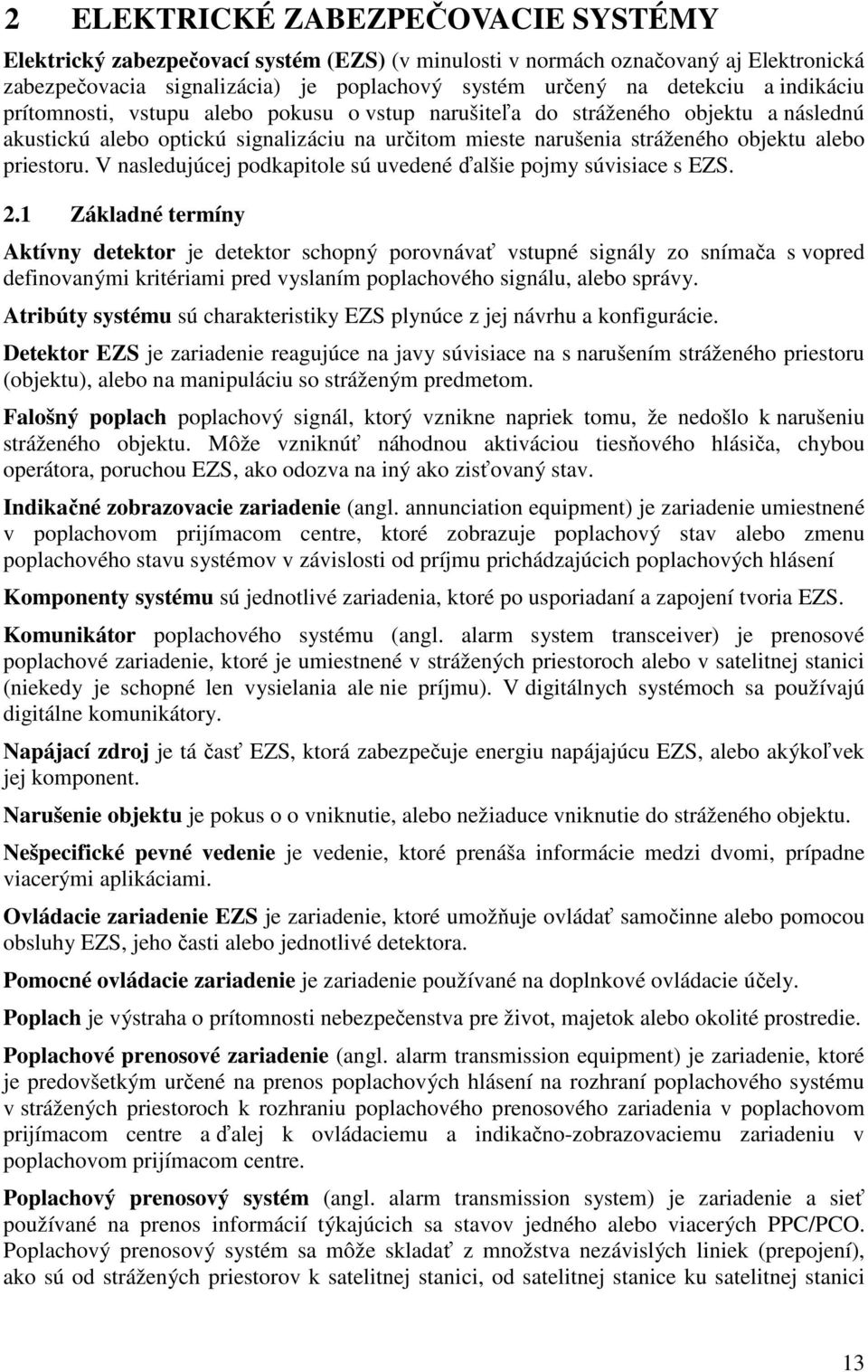 V nasledujúcej podkapitole sú uvedené ďalšie pojmy súvisiace s EZS. 2.