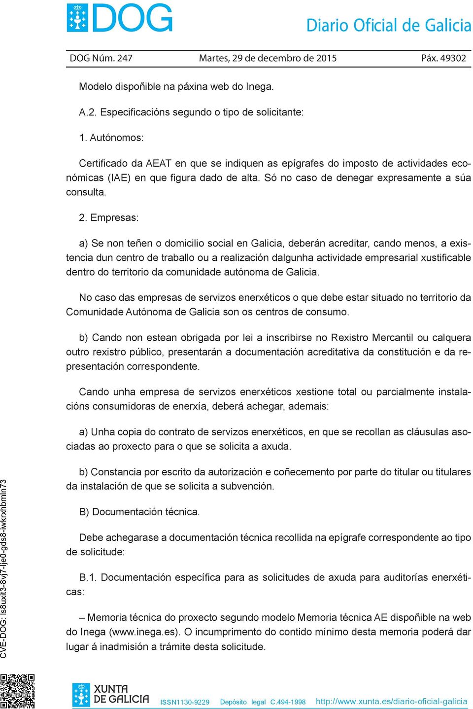 Empresas: a) Se non teñen o domicilio social en Galicia, deberán acreditar, cando menos, a existencia dun centro de traballo ou a realización dalgunha actividade empresarial xustificable dentro do