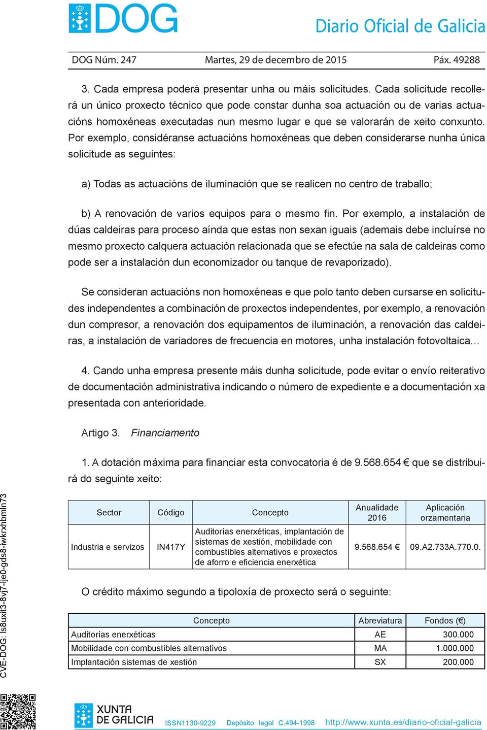 Por exemplo, considéranse actuacións homoxéneas que deben considerarse nunha única solicitude as seguintes: a) Todas as actuacións de iluminación que se realicen no centro de traballo; b) A