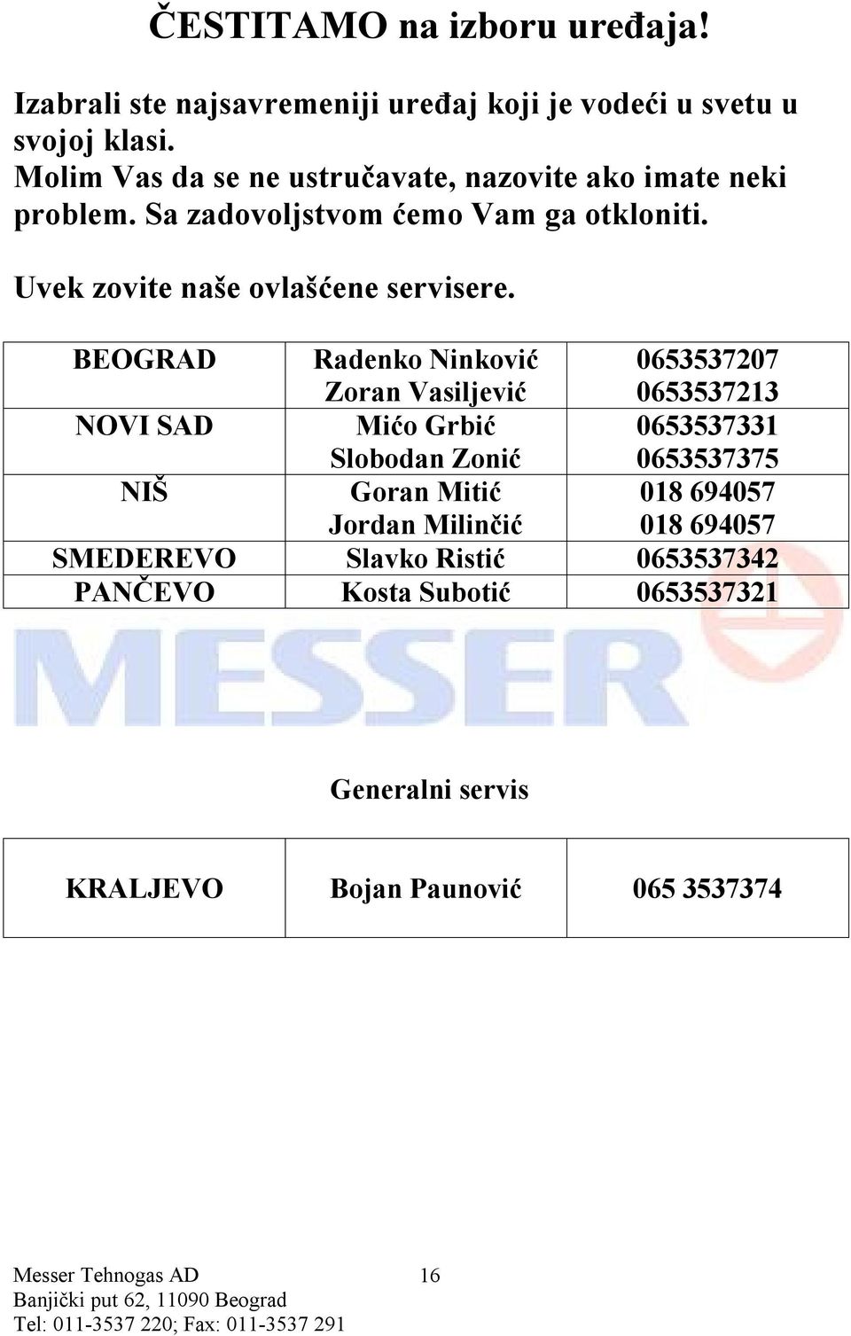 Uvek zovite naše ovlašćene servisere.