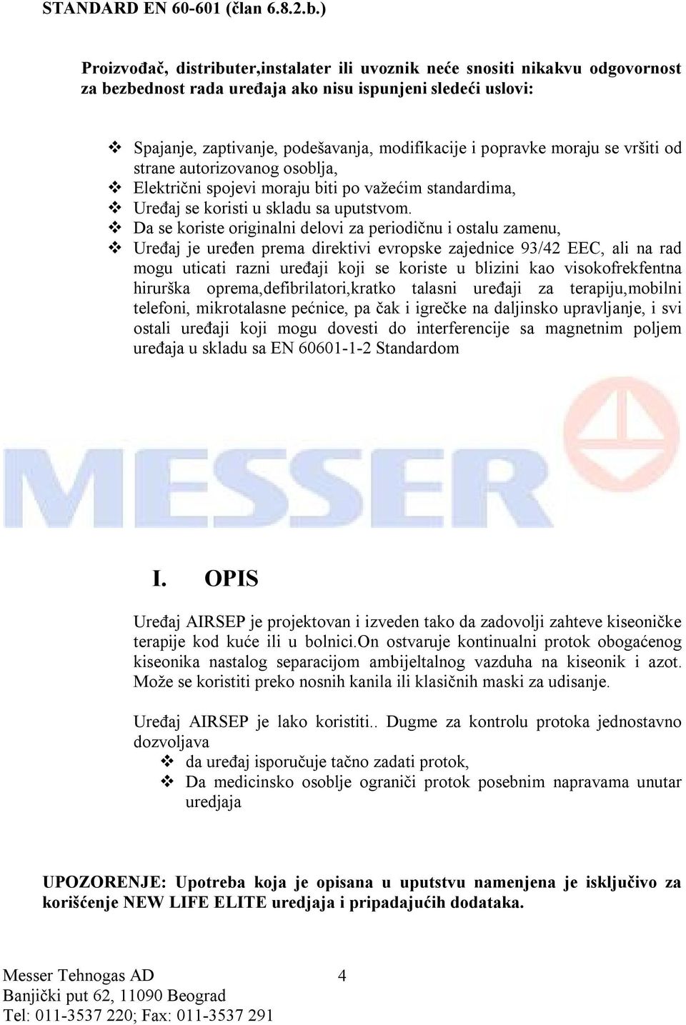 popravke moraju se vršiti od strane autorizovanog osoblja, Električni spojevi moraju biti po važećim standardima, Uređaj se koristi u skladu sa uputstvom.