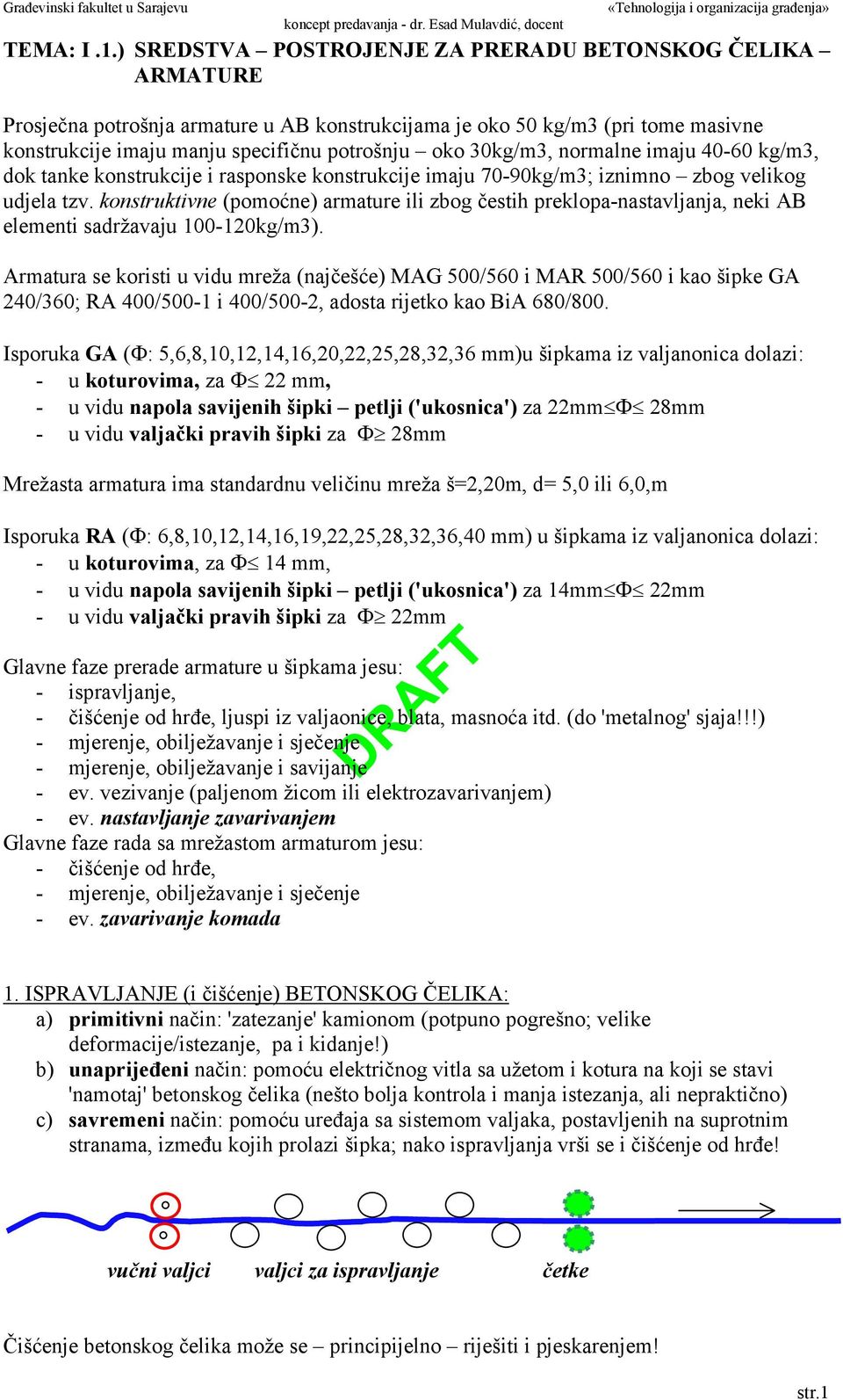 30kg/m3, normalne imaju 40-60 kg/m3, dok tanke konstrukcije i rasponske konstrukcije imaju 70-90kg/m3; iznimno zbog velikog udjela tzv.