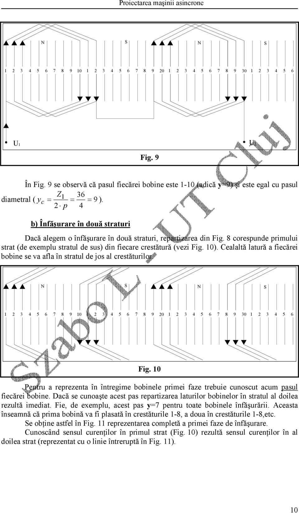 Cealaltă latură a fiecărei bobine se va afla în stratul de jos al crestăturilor. N S N S 3 4 5 6 7 8 9 0 3 4 5 6 7 8 9 0 3 4 5 6 7 8 9 30 3 4 5 6 Fig.
