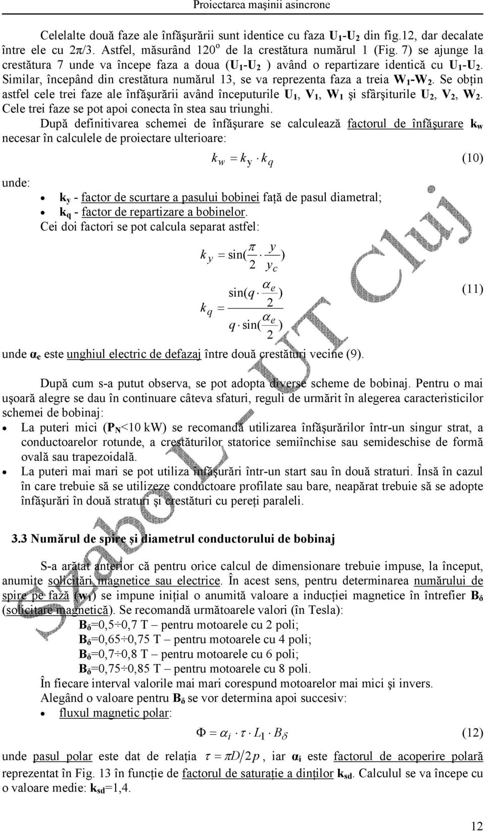 Se obţin astfel cele trei faze ale înfăşurării având începuturile U, V, W şi sfârşiturile U, V, W. Cele trei faze se pot apoi conecta în stea sau triunghi.