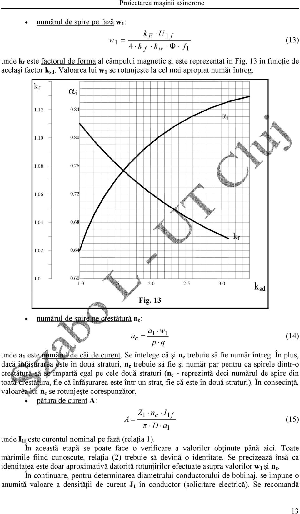 3 k sd numărul de spire pe crestătură n c : a w n c (4) p q unde a este numărul de căi de curent. Se înţelege că şi n c trebuie să fie număr întreg.