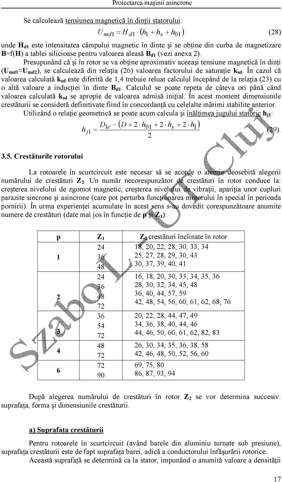 Presupunând că şi în rotor se va obţine aproximativ aceeaşi tensiune magnetică în dinţi (U md U md ), se calculează din relaţia (6) valoarea factorului de saturaţie k sd.