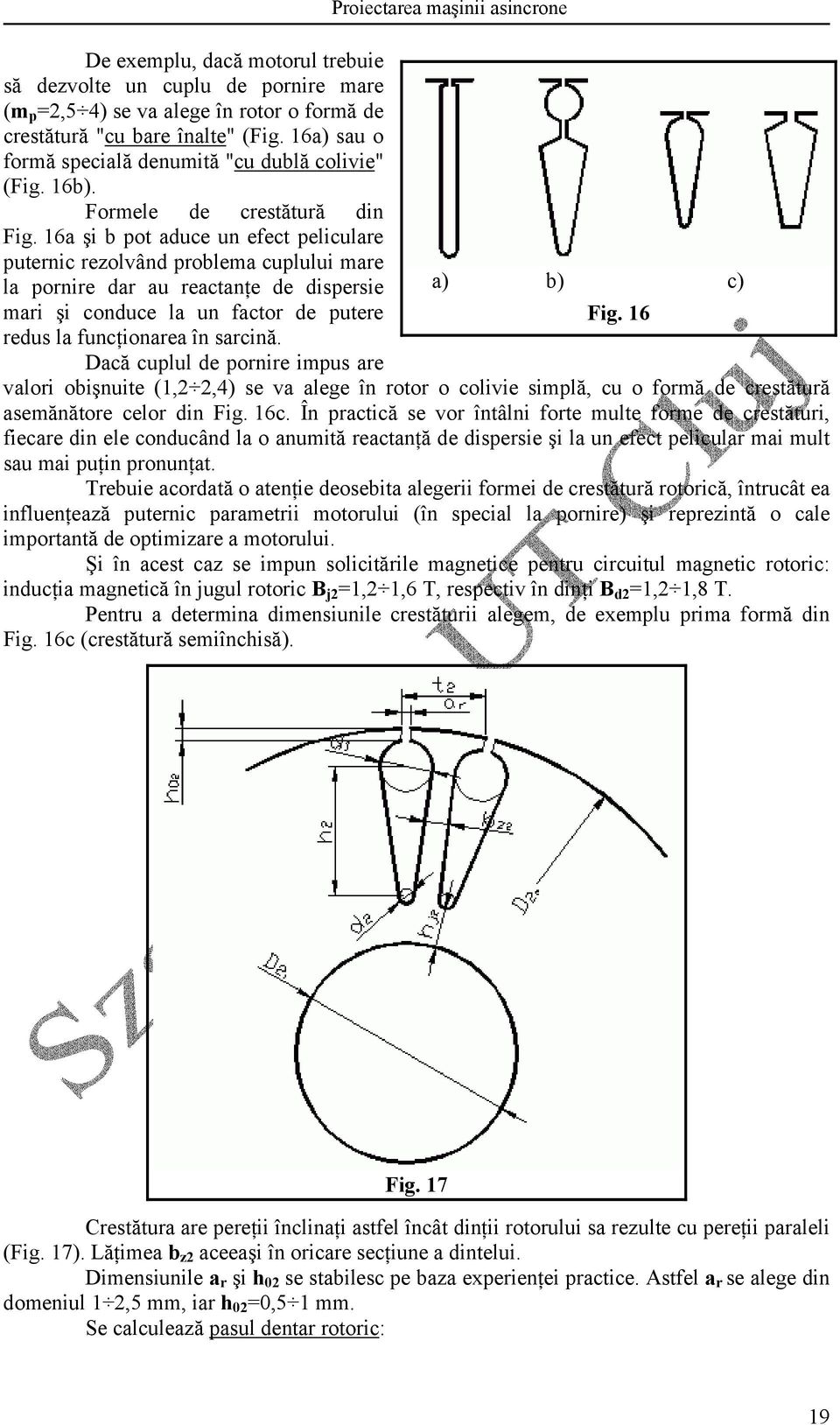 6a şi b pot aduce un efect peliculare puternic rezolvând problema cuplului mare la pornire dar au reactanţe de dispersie a) b) c) mari şi conduce la un factor de putere Fig.