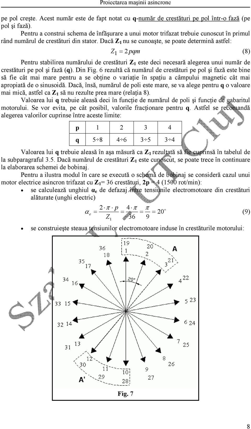 Dacă Z nu se cunoaşte, se poate determină astfel: Z pqm (8) Pentru stabilirea numărului de crestături Z este deci necesară alegerea unui număr de crestături pe pol şi fază (q). Din Fig.