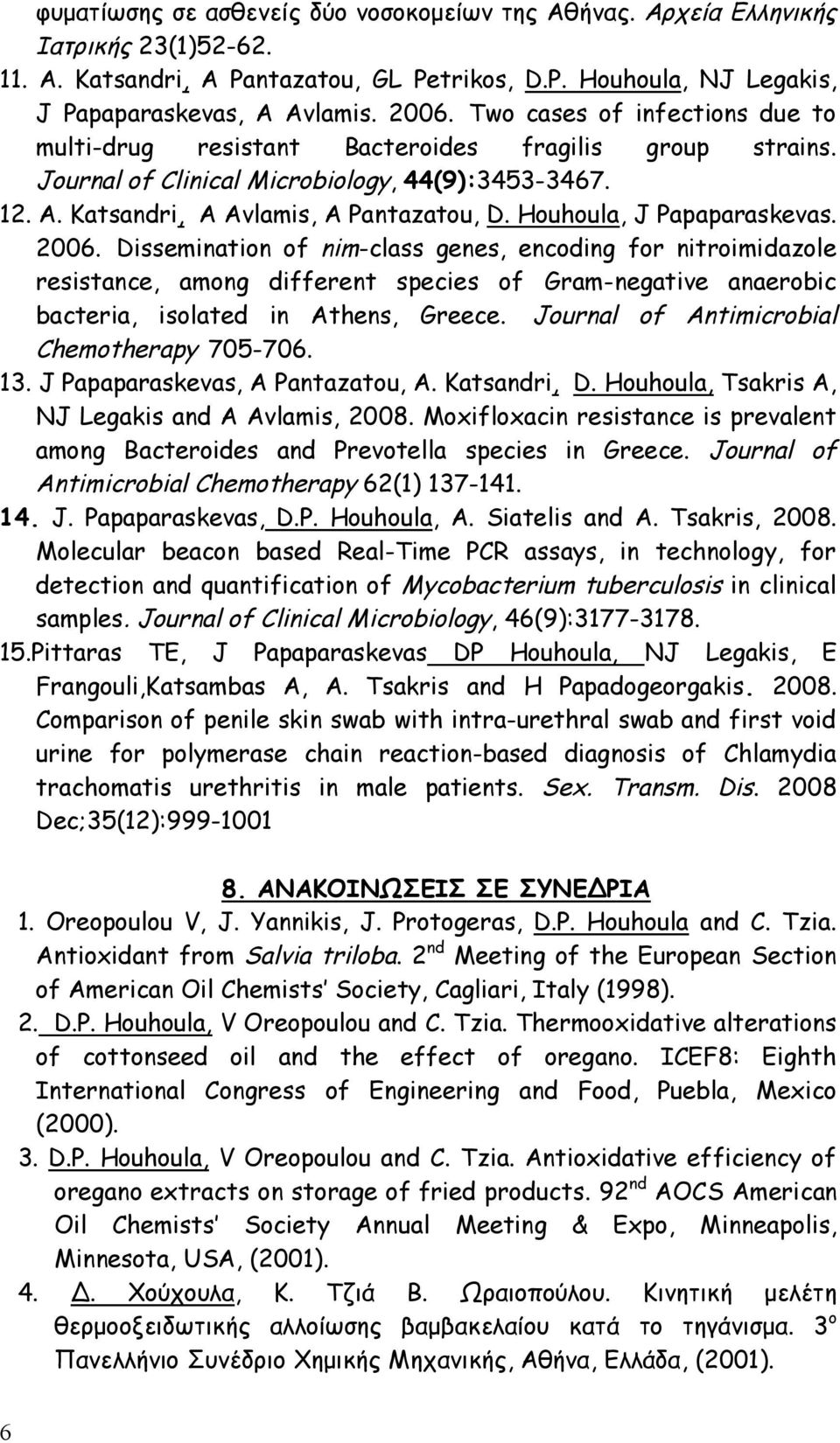 Houhoula, J Papaparaskevas. 2006. Dissemination of nim-class genes, encoding for nitroimidazole resistance, among different species of Gram-negative anaerobic bacteria, isolated in Athens, Greece.