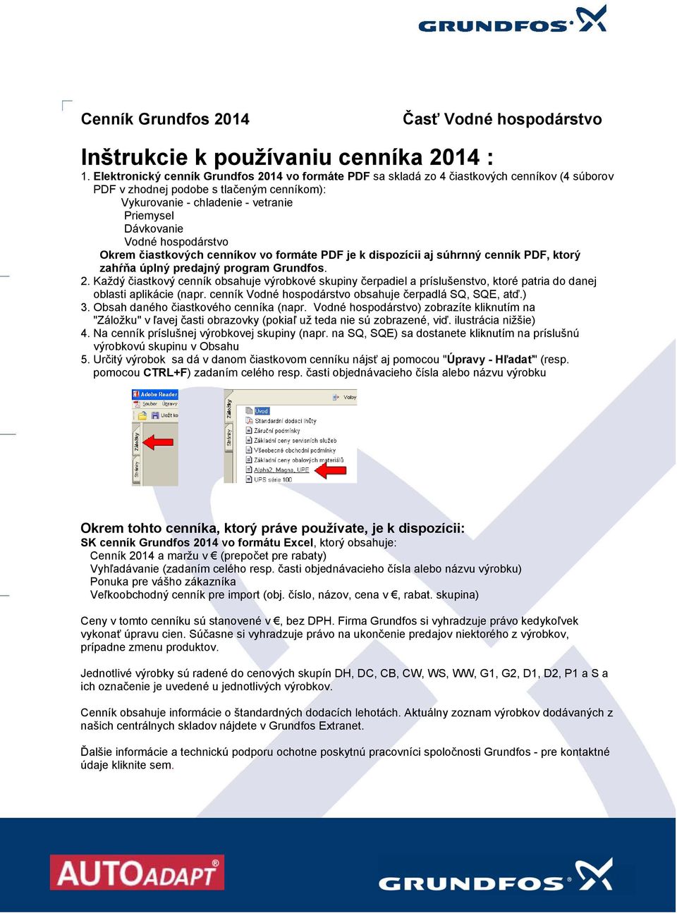 Vodné hospodárstvo Okrem čiastkových cenníkov vo formáte PDF je k dispozícii aj súhrnný cenník PDF, ktorý zahŕňa úplný predajný program Grundfos. 2.