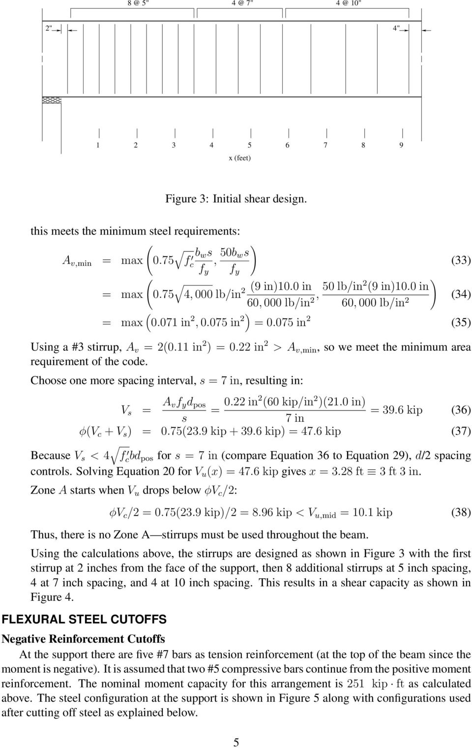 in > A v,min, so we meet the minimum area requirement of the code. Choose one more spacing interval, s 7 in, resulting in: V s A vf y d pos 0. in (60 kip/in )(1.0 in) 39.