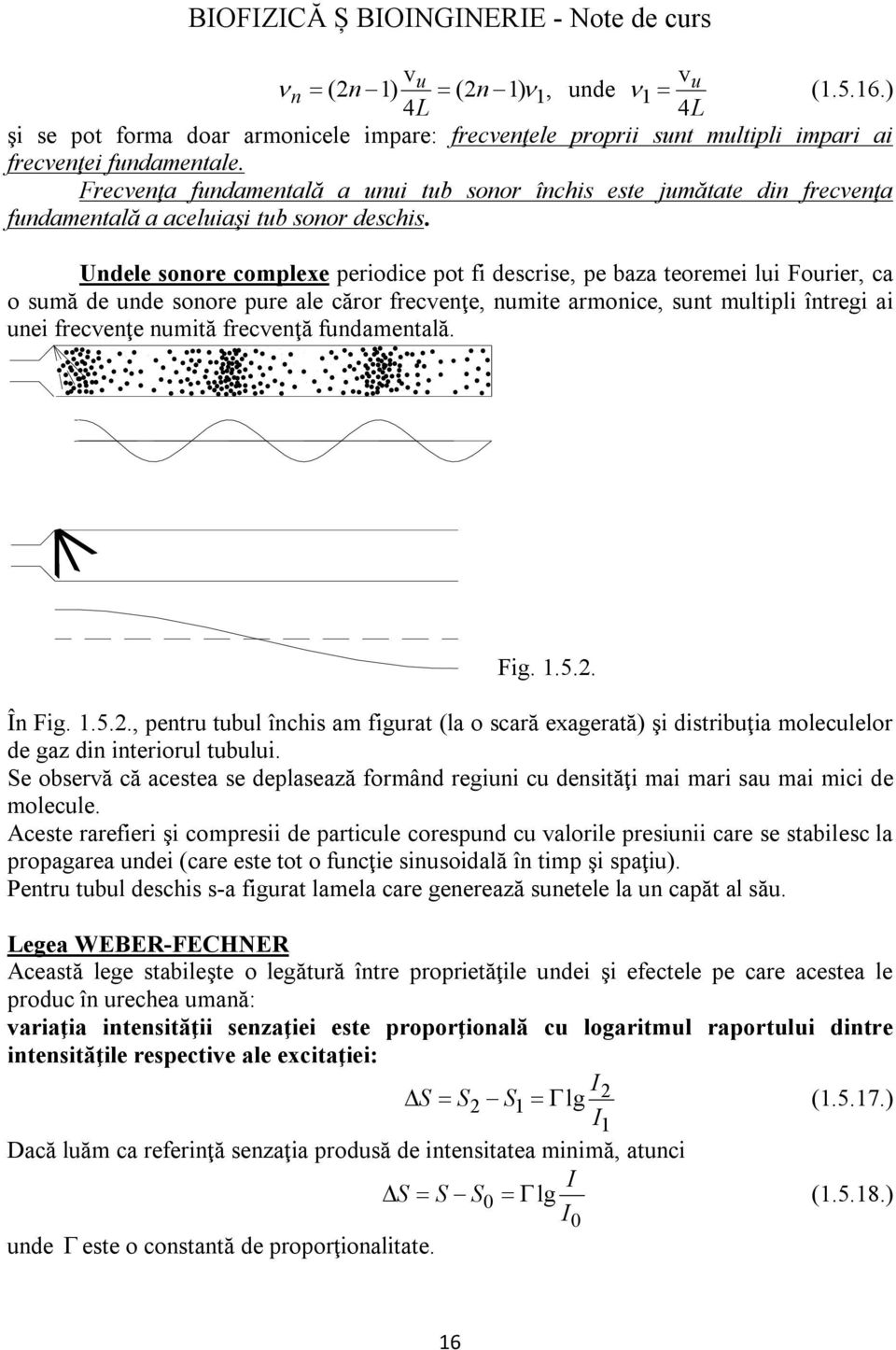 Undele sonore complexe periodice pot fi descrise, pe baza teoremei lui Fourier, ca o sumă de unde sonore pure ale căror frecvenţe, numite armonice, sunt multipli întregi ai unei frecvenţe numită