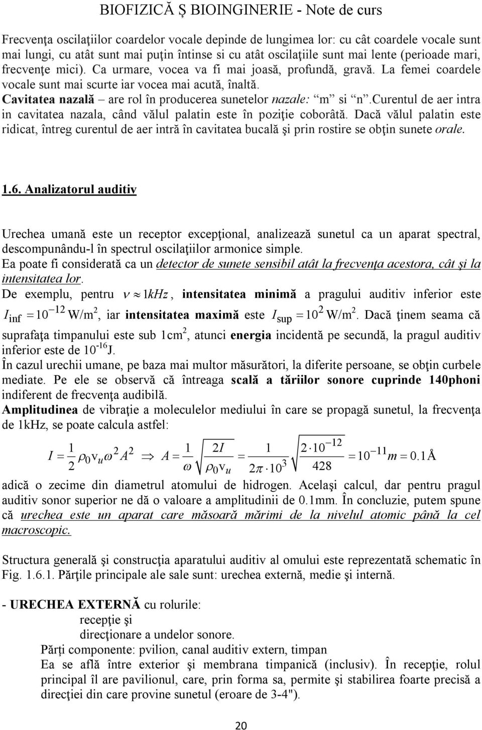 Cavitatea nazală are rol în producerea sunetelor nazale: m si n.curentul de aer intra in cavitatea nazala, când vălul palatin este în poziţie coborâtă.