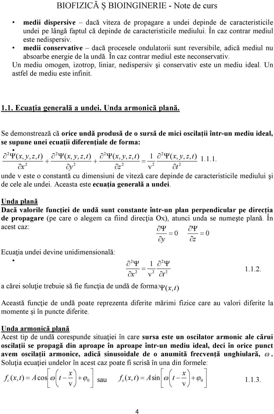 Un mediu omogen, izotrop, liniar, nedispersiv şi conservativ este un mediu ideal. Un astfel de mediu este infinit. 1.1. Ecuația generală a undei. Unda armonică plană.