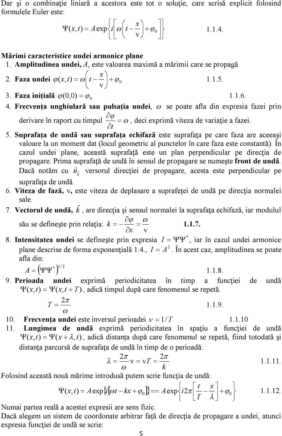 Frecvenţa unghiulară sau pulsaţia undei, se poate afla din expresia fazei prin derivare în raport cu timpul, deci exprimă viteza de variaţie a fazei. t 5.
