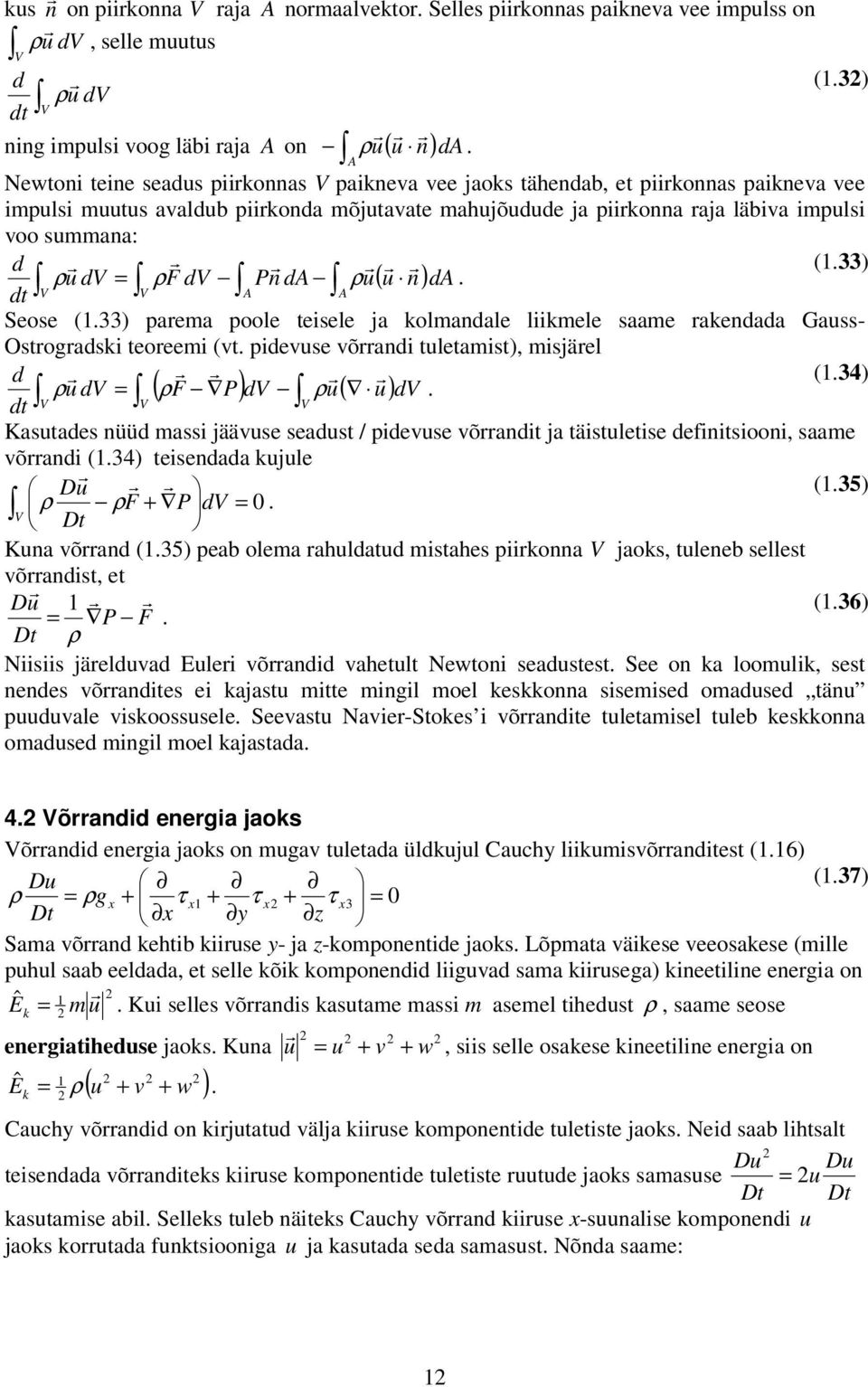 teisele ja kolmandale liikmele saame akendada Gauss- Ostogadski teoeemi (vt pidevuse võandi tuletamis, misjäel d (34) ρ u d = ( ρf P) d ρu( u) d Kasutades nüüd massi jäävuse seadust / pidevuse