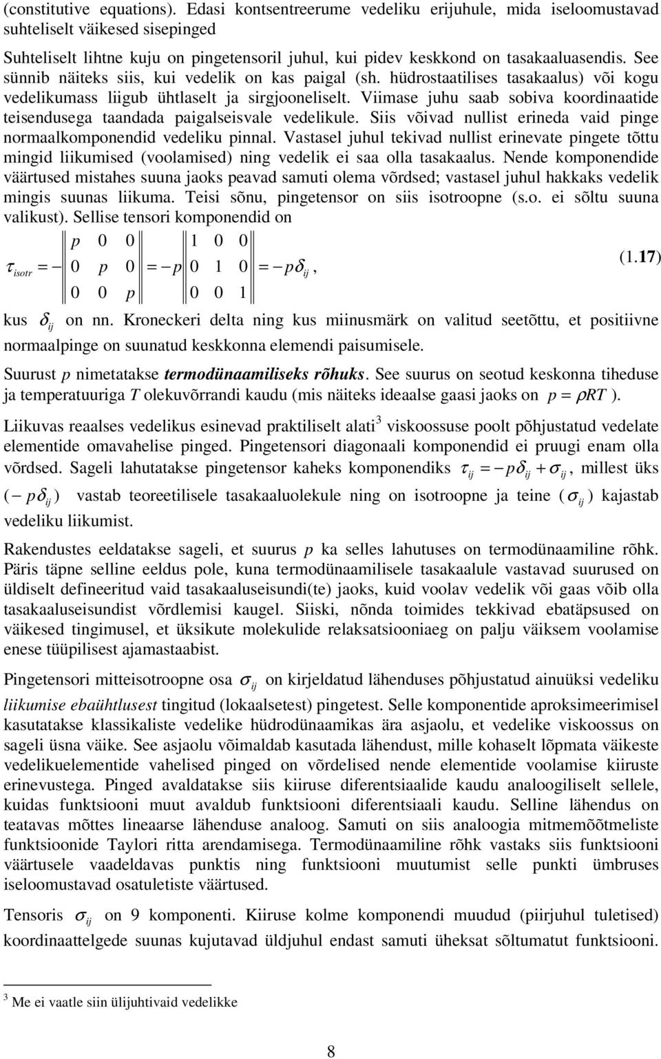 paigalseisvale vedelikule Siis võivad nullist eineda vaid pinge nomaalkomponendid vedeliku pinnal astasel juhul tekivad nullist einevate pingete tõttu mingid liikumised (voolamised) ning vedelik ei