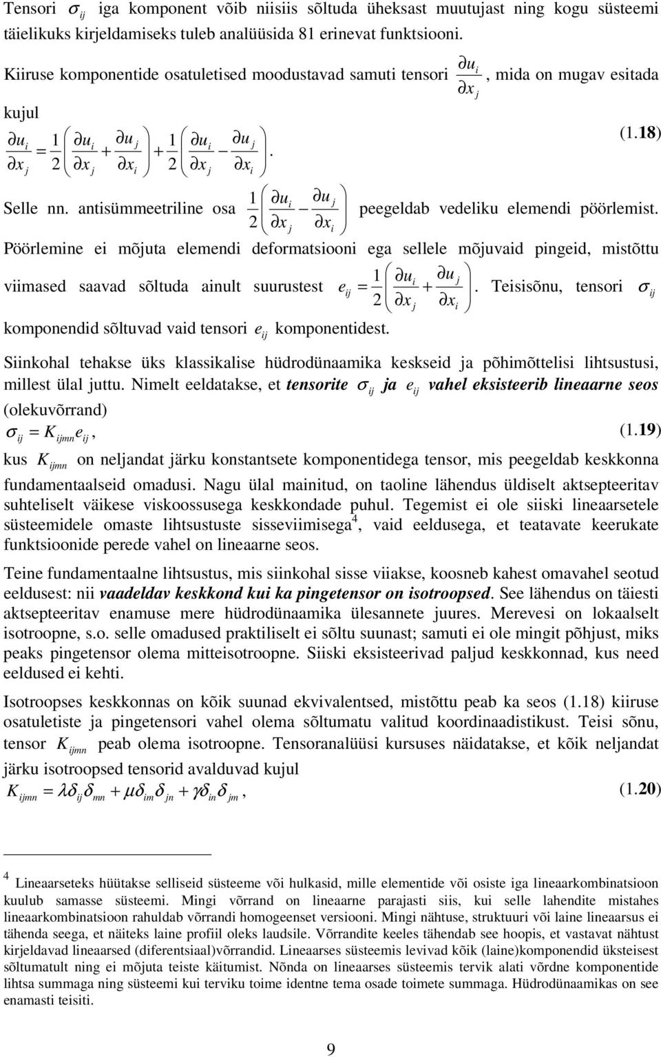 sellele mõjuvaid pingeid, mistõttu viimased saavad sõltuda ainult suuustest i j e = + Teisisõnu, tensoi σ j i komponendid sõltuvad vaid tensoi e komponentidest Siinkohal tehakse üks klassikalise