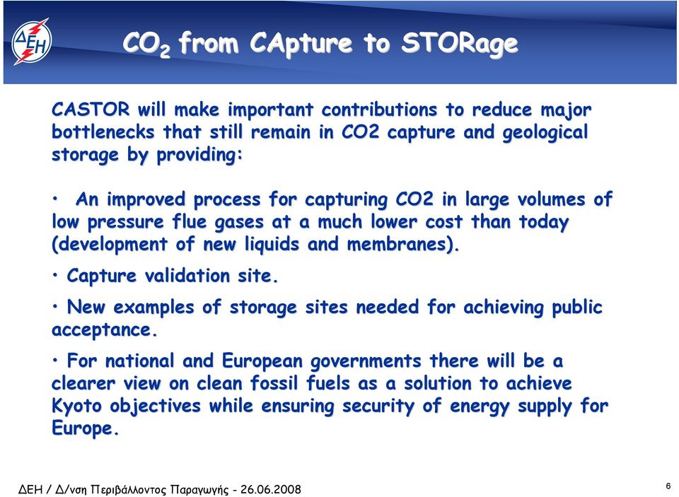 new liquids and membranes). Capture validation site. New examples of storage sites needed for achieving public acceptance.