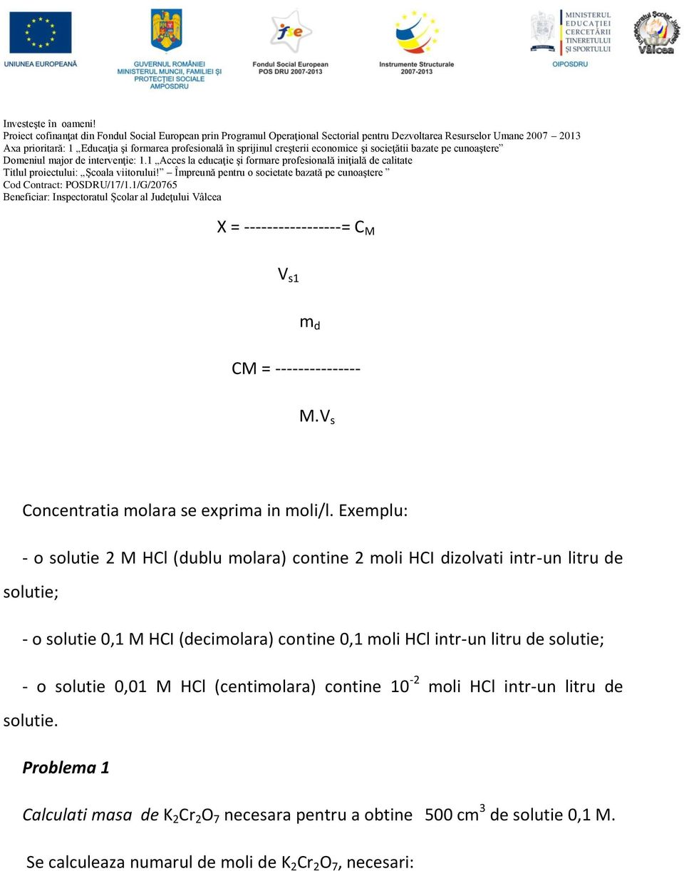 (decimolara) contine 0,1 moli HCl intr-un litru de solutie; - o solutie 0,01 M HCl (centimolara) contine 10-2 moli HCl intr-un