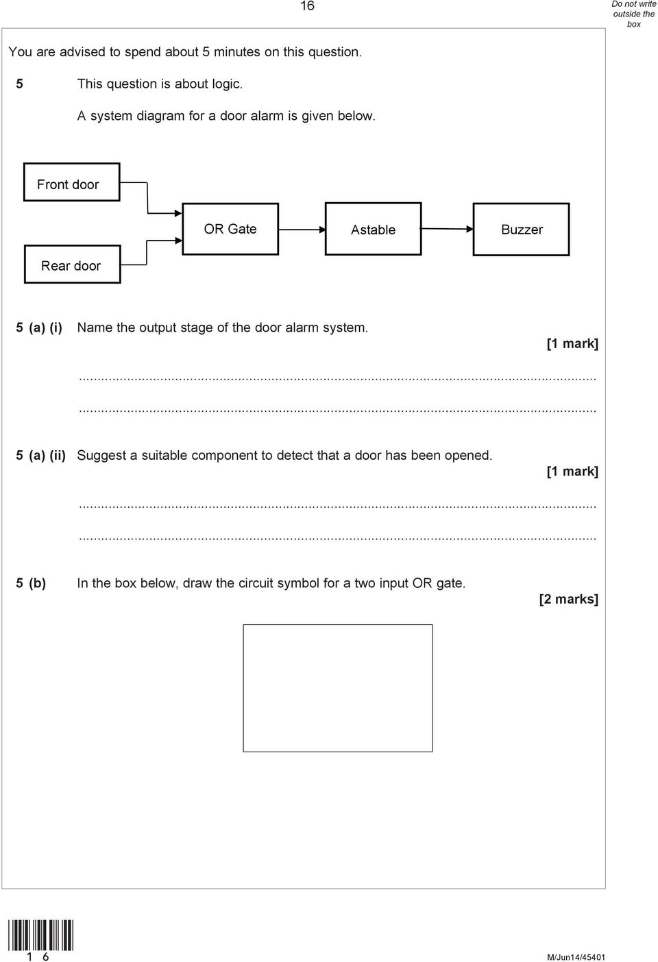 16 Front door OR Gate Astable Buzzer Rear door 5 (a) (i) Name the output stage of the door alarm system.