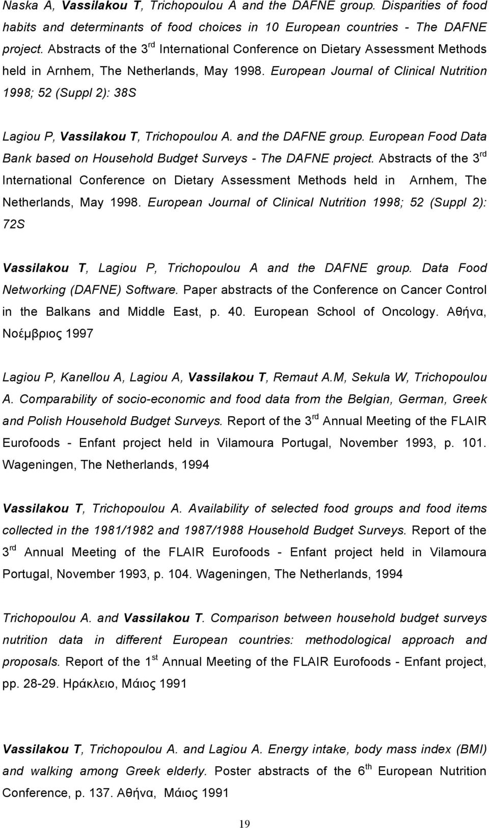 European Journal of Clinical Nutrition 1998; 52 (Suppl 2): 38S Lagiou P, Vassilakou T, Trichopoulou A. and the DAFNE group.