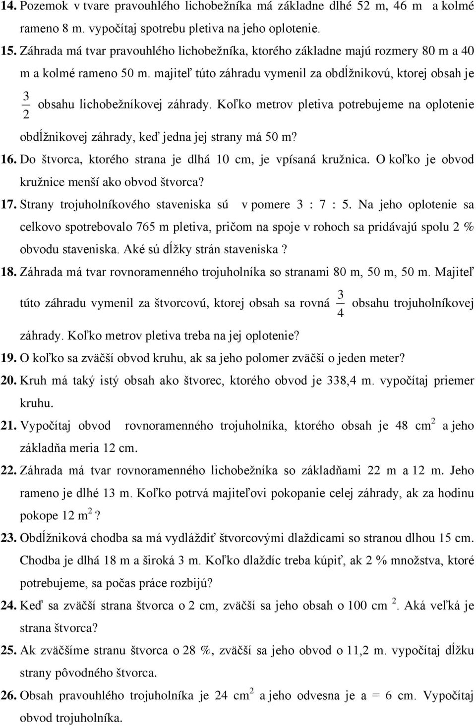 Koľko metrov pletiva potrebujeme na oplotenie 2 obdĺžnikovej záhrady, keď jedna jej strany má 50 m? 16. Do štvorca, ktorého strana je dlhá 10 cm, je vpísaná kružnica.