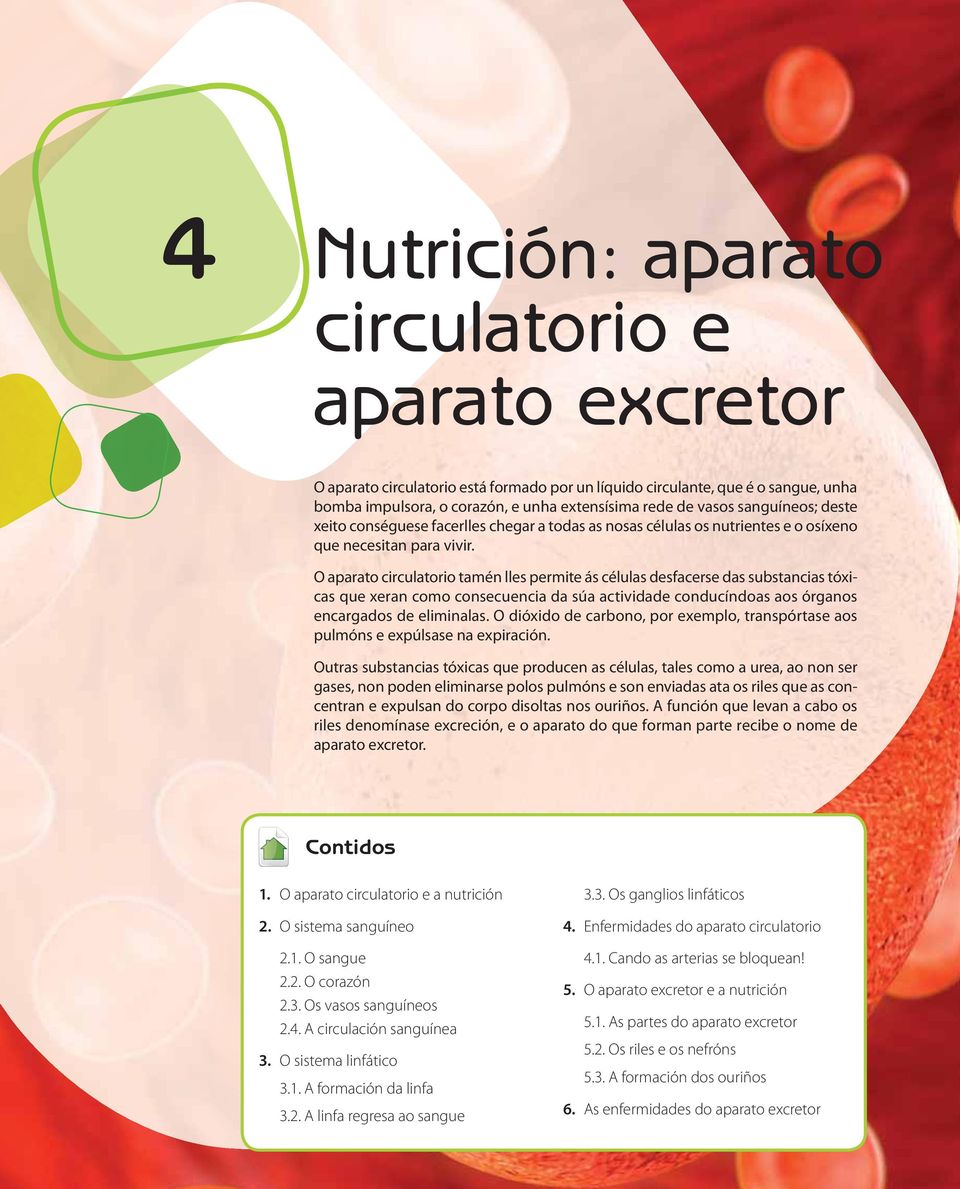 O aparato circulatorio tamén lles permite ás células desfacerse das substancias tóxicas que xeran como consecuencia da súa actividade conducíndoas aos órganos encargados de eliminalas.