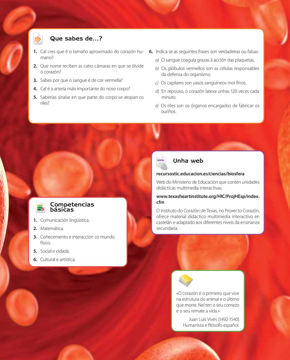 Indica se as seguintes frases son verdadeiras ou falsas: a) O sangue coagula grazas á acción das plaquetas. b) Os glóbulos vermellos son as células responsables da defensa do organismo.