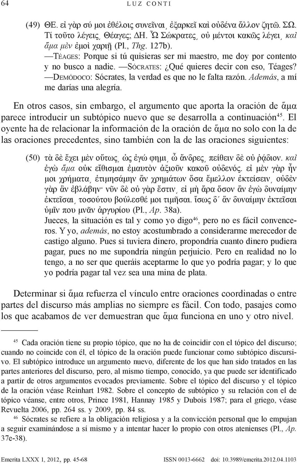 De m ó d o c o: Sócrates, la verdad es que no le falta razón. Además, a mí me darías una alegría.