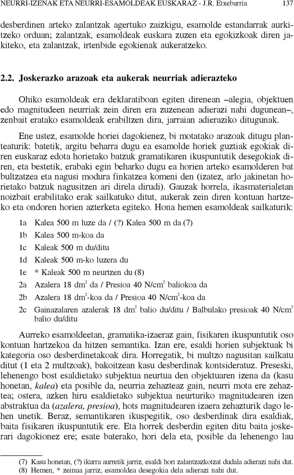 2. Joskerazko arazoak eta aukerak neurriak adierazteko Ohiko esamoldeak era deklaratiboan egiten direnean alegia, objektuen edo magnitudeen neurriak zein diren era zuzenean adierazi nahi dugunean,