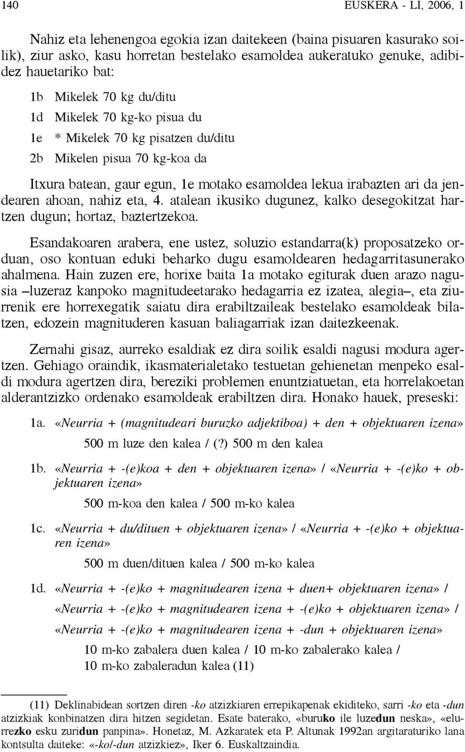 nahiz eta, 4. atalean ikusiko dugunez, kalko desegokitzat hartzen dugun; hortaz, baztertzekoa.