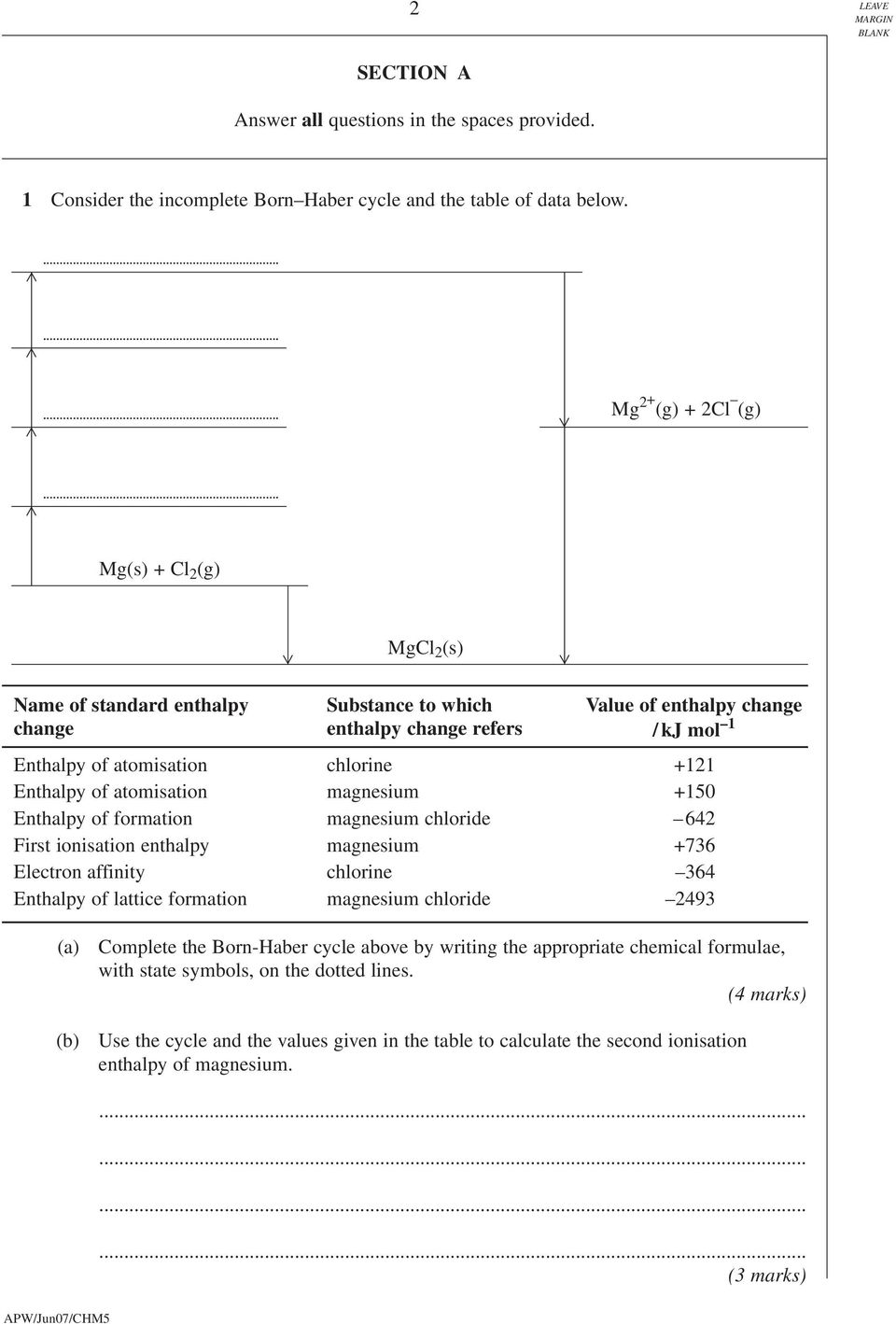 Enthalpy of atomisation magnesium +150 Enthalpy of formation magnesium chloride 642 First ionisation enthalpy magnesium +736 Electron affinity chlorine 364 Enthalpy of lattice formation magnesium