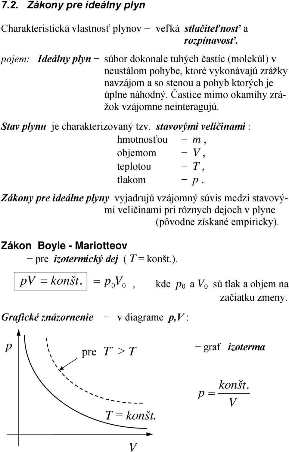 veličinai : hotnosťou, objeo, telotou, tlako Zákony re ideálne lyny vyjadrujú vzájoný súvis edzi stavovýi veličinai ri rôznych dejoch v lyne (ôvodne získané