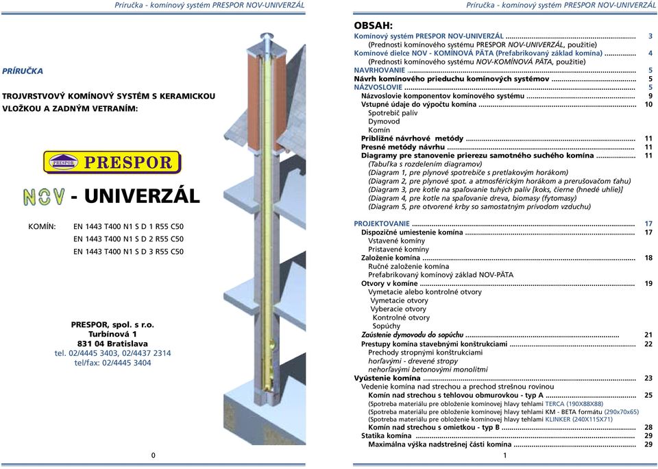 0/4445 3403, 0/4437 34 tel/fax: 0/4445 3404 0 Príruãka komínov systém PRESPOR NOVUNIVERZÁL OBSAH: Komínov systém PRESPOR NOVUNIVERZÁL.