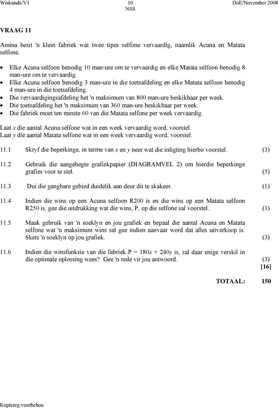 Elke Acua selfoo beodig 3 ma-ure i die toetsafdelig e elke Matata selfoo beodig 4 ma-ure i die toetsafdelig. Die vervaardigigsafdelig het ' maksimum va 800 ma-ure beskikbaar per week.