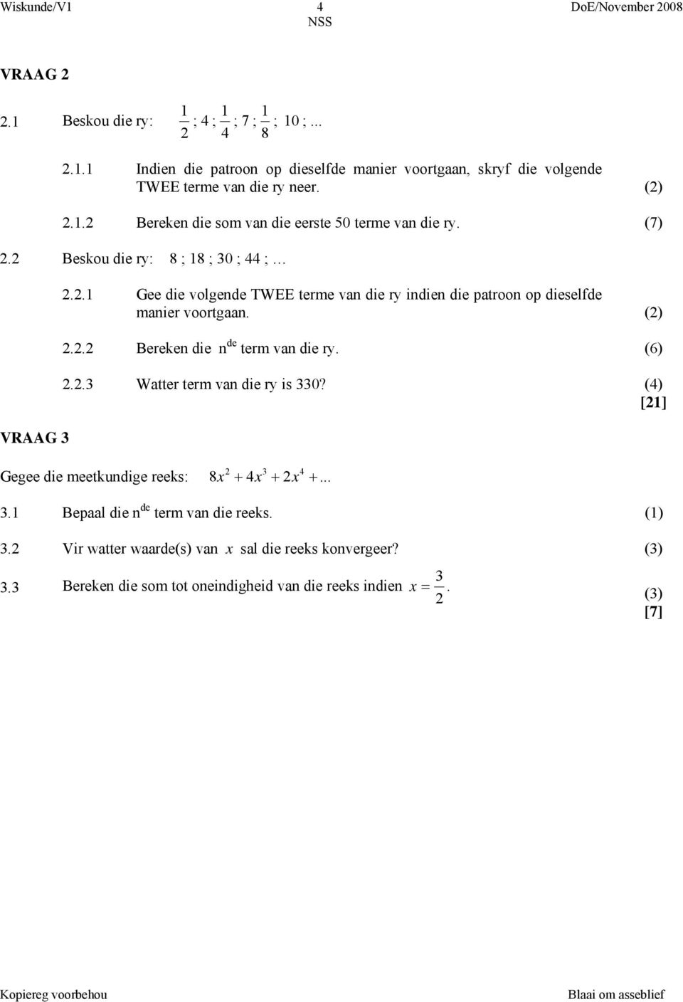 Beskou die ry: 8 ; 8 ; 30 ; 44 ; VRAAG 3.. Gee die volgede TWEE terme va die ry idie die patroo op dieselfde maier voortgaa. ().. Bereke die de term va die ry.