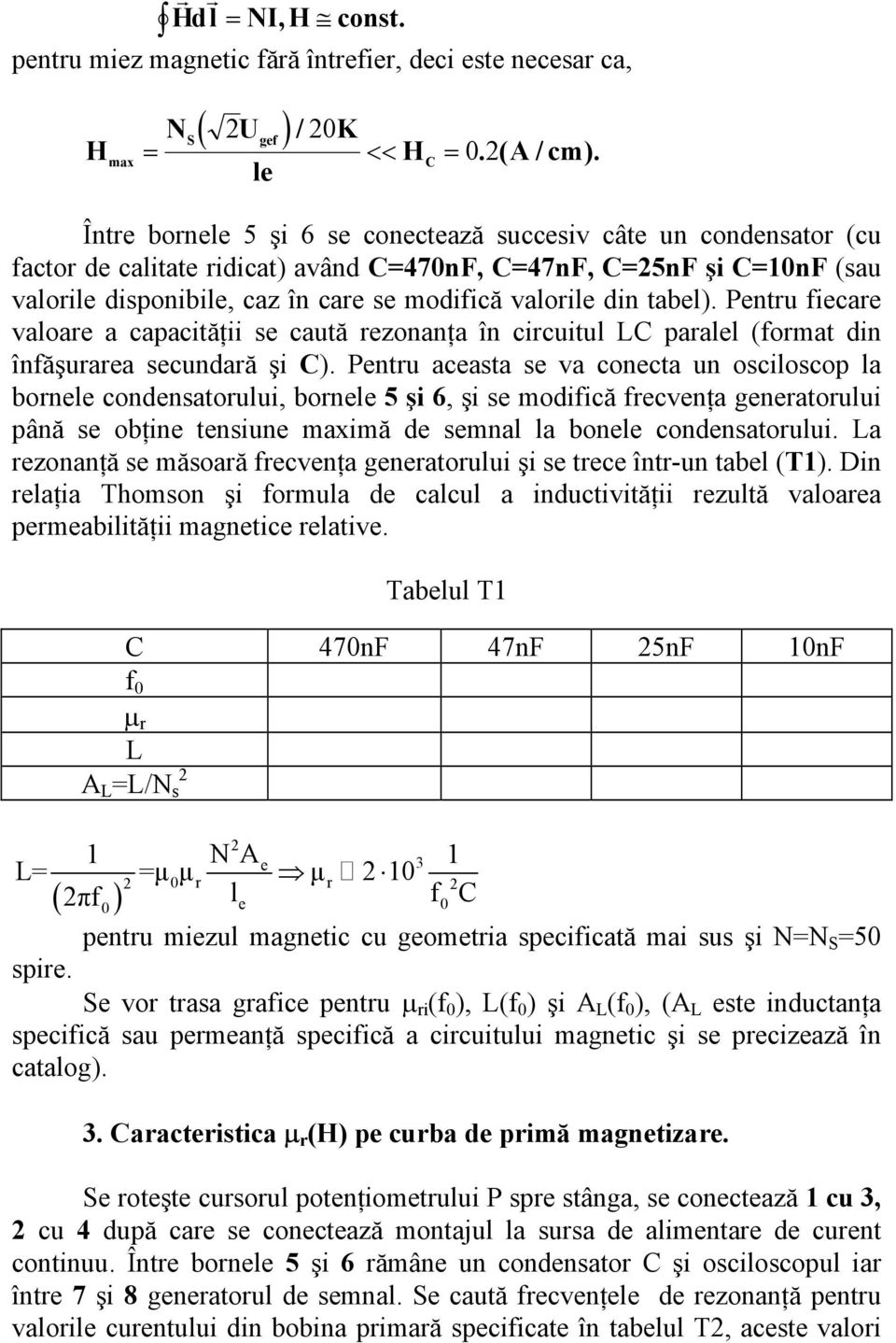 din tabel). Pentru fiecare valoare a capacităţii se caută rezonanţa în circuitul LC paralel (format din înfăşurarea secundară şi C).