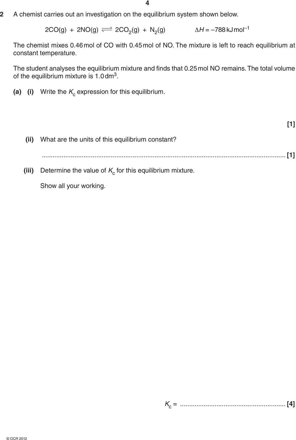 The mixture is left to reach equilibrium at constant temperature. The student analyses the equilibrium mixture and finds that 0.25 mol NO remains.