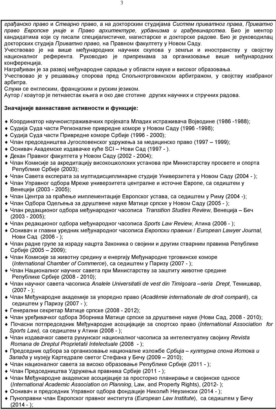 Учествовао је на више међународних научних скупова у земљи и иностранству у својству националног референта. Руководио је припремама за организовање више међународних конференција.