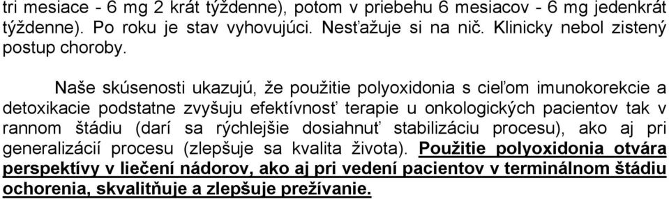 Naše skúsenosti ukazujú, že použitie polyoxidonia s cieľom imunokorekcie a detoxikacie podstatne zvyšuju efektívnosť terapie u onkologických pacientov tak