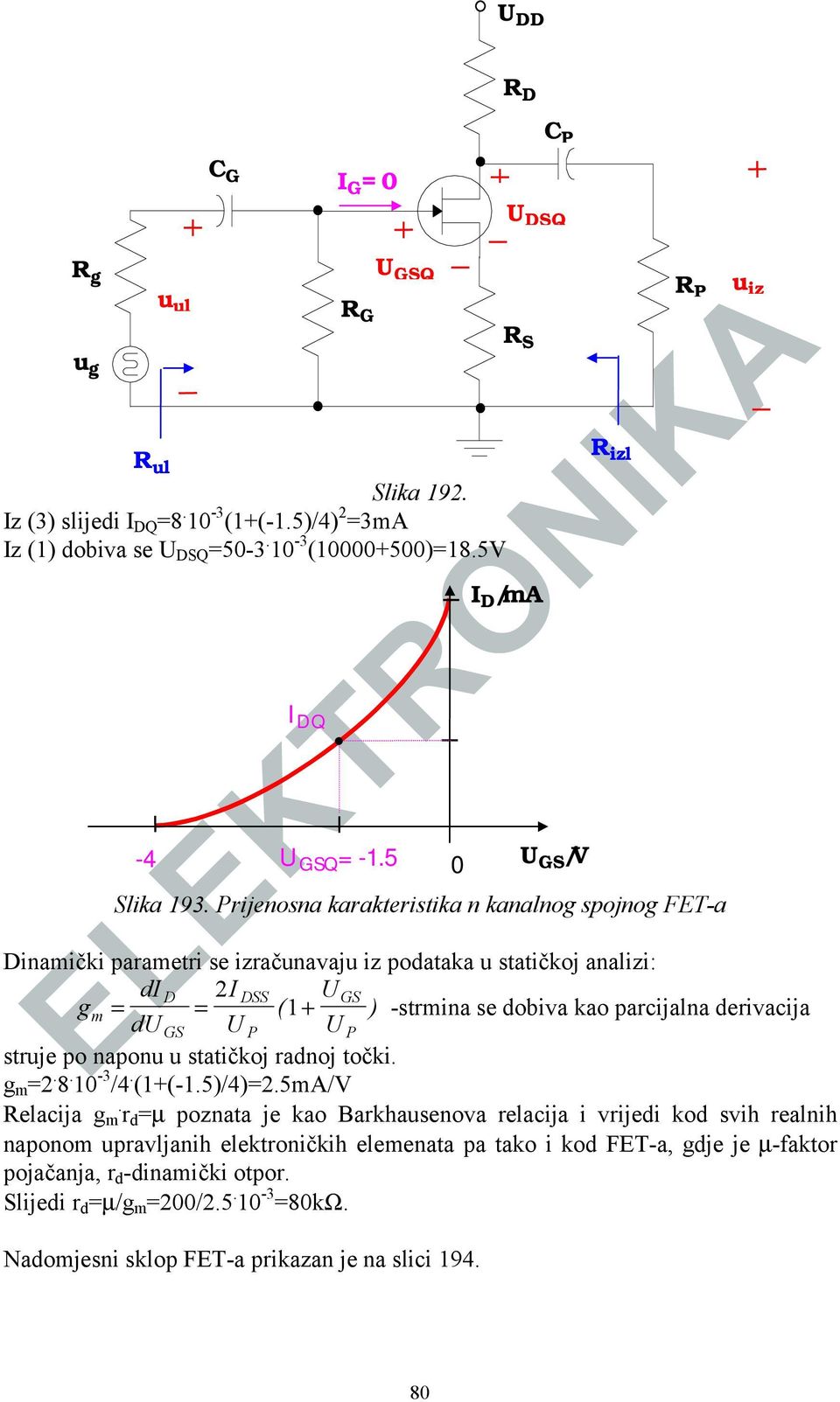 Prijenosna karakteristika n kanalnog spojnog FET-a Dinamički parametri se izračunavaju iz podataka u statičkoj analizi: di D 2I DSS U GS gm = = ( 1+ ) -strmina se dobiva kao parcijalna derivacija du