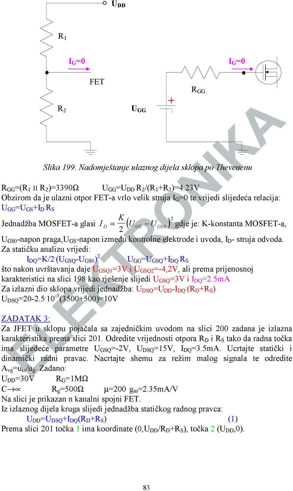 D R S K 2 Jednadžba MOSFET-a glasi I D = ( U GS U GS0) gdje je: K-konstanta MOSFET-a, 2 U GS0 -napon praga,u GS -napon između kontrolne elektrode i uvoda, I D - struja odvoda.