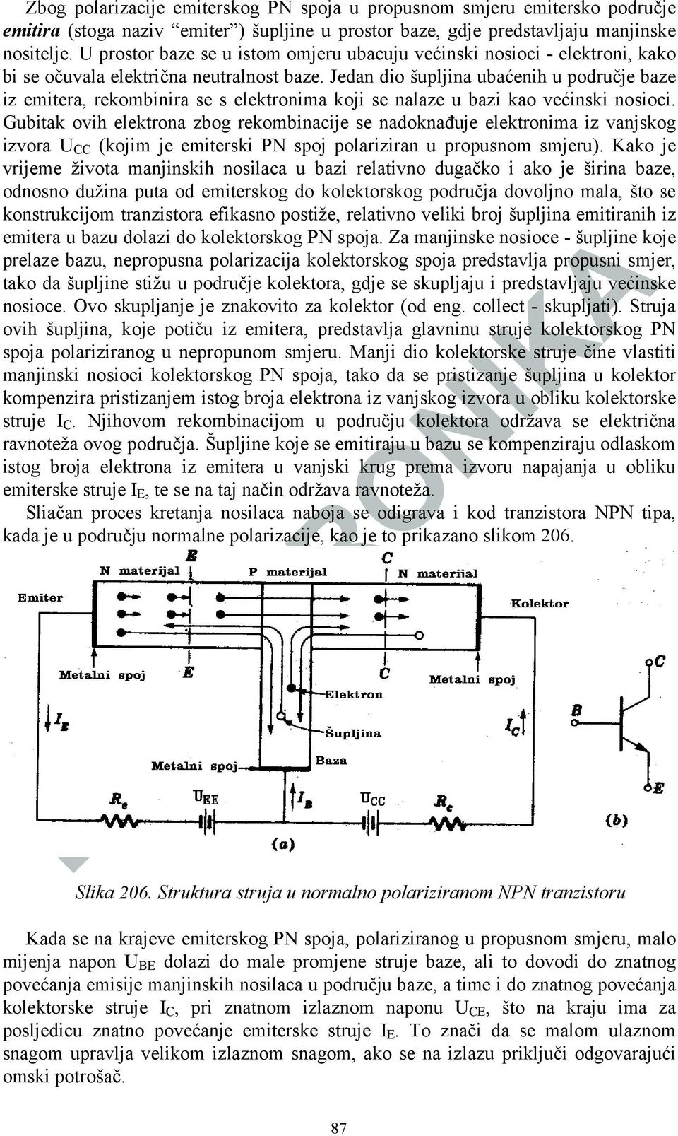 Jedan dio šupljina ubaćenih u područje baze iz emitera, rekombinira se s elektronima koji se nalaze u bazi kao većinski nosioci.