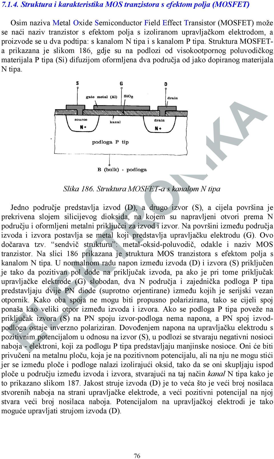 upravljačkom elektrodom, a proizvode se u dva podtipa: s kanalom N tipa i s kanalom P tipa.