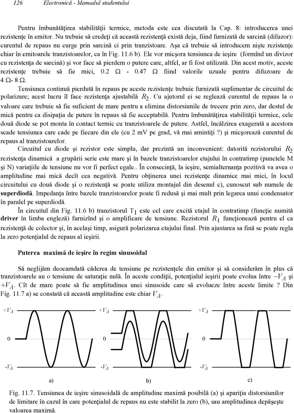 A]a c` trebuie s` introducem ni]te rezisten\e chiar [n emitoarele tranzistoarelor, ca [n Fig. 11.6 b).