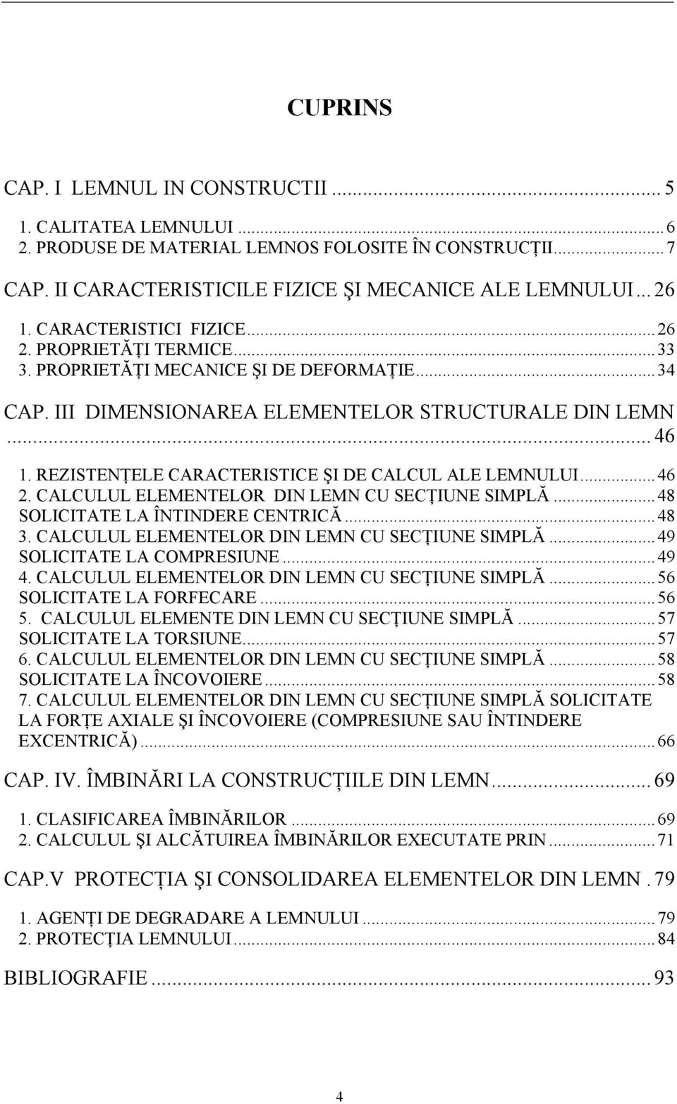 REZISTENŢELE CARACTERISTICE ŞI DE CALCUL ALE LEMNULUI...46 2. CALCULUL ELEMENTELOR DIN LEMN CU SECŢIUNE SIMPLĂ...48 SOLICITATE LA ÎNTINDERE CENTRICĂ...48 3.