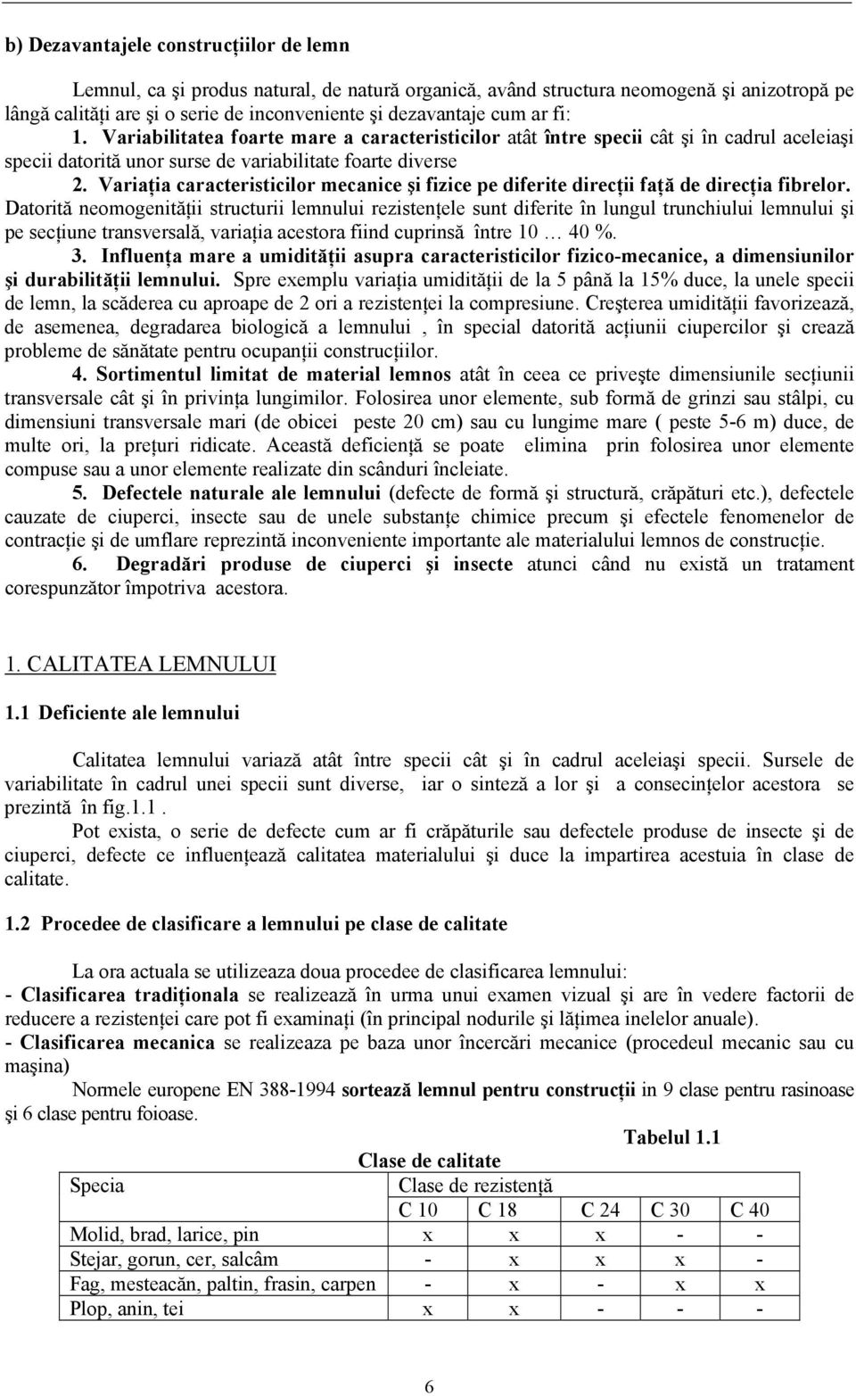 Variaţia caracteristicilor mecanice şi fizice pe diferite direcţii faţă de direcţia fibrelor.